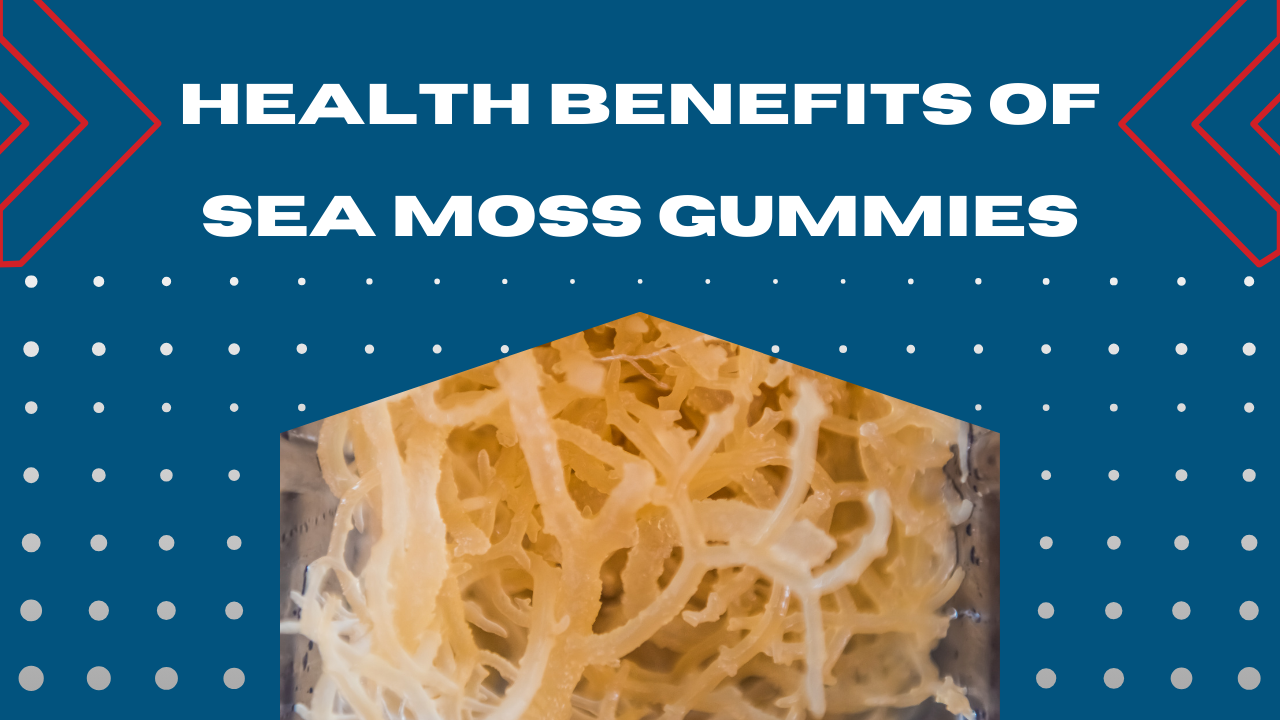 Top Health Benefits of Sea Moss Gummies